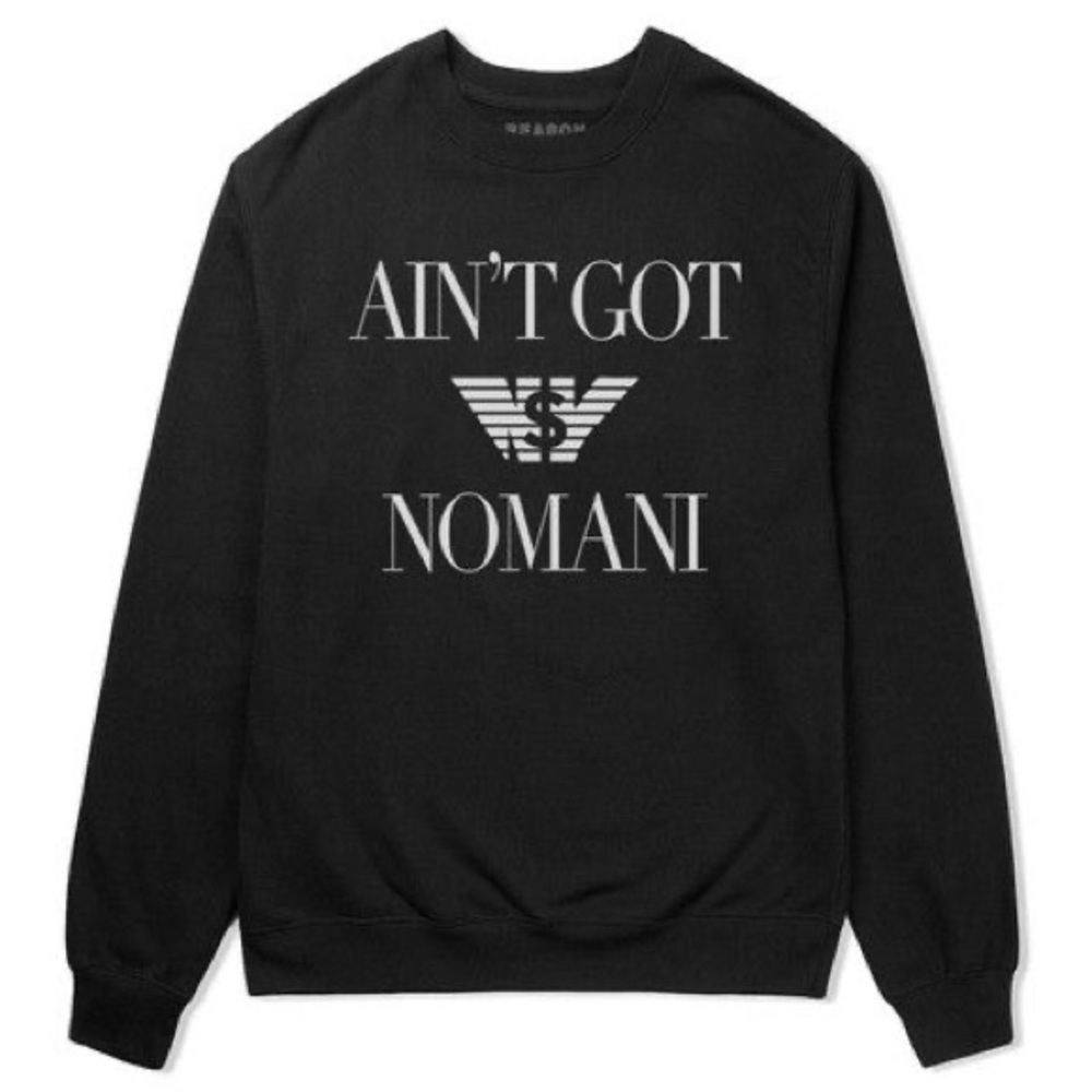 LOOKING FOR: Ain’t Got Nomani Sweatshirt